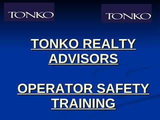 TONKO REALTY ADVISORS OPERATOR SAFETY TRAINING 