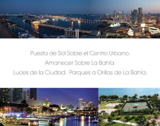 Puesta de Sol Sobre el Centro Urbano.
           Amanecer Sobre La Bahía.
Luces de la Ciudad. Parques a Orillas de La Bahía.
 