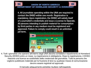 4. Tutti i giornalisti che operano all’interno degli UNA devono contattare il dipartimento di Homeland Security (DHSO) ent...