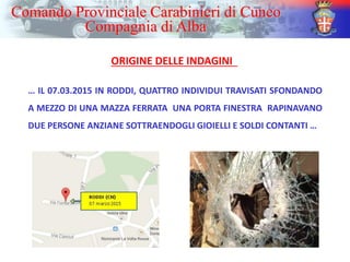 … IL 07.03.2015 IN RODDI, QUATTRO INDIVIDUI TRAVISATI SFONDANDO
A MEZZO DI UNA MAZZA FERRATA UNA PORTA FINESTRA RAPINAVANO...