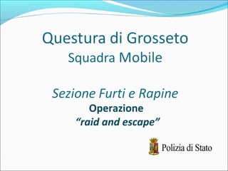 Operazione
“raid and escape”
 