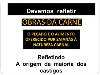 Refletindo
A origem da maioria dos
castigos
Devemos refletir
 