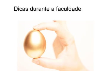 Dicas durante a faculdade 