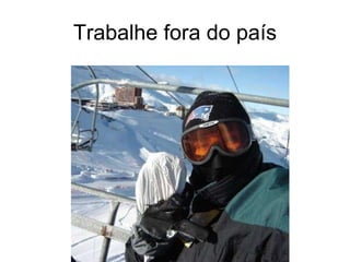 Trabalhe fora do país 