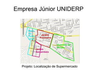 Empresa Júnior UNIDERP Projeto: Localização de Supermercado 