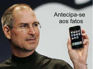 Antecipa-se aos fatos 