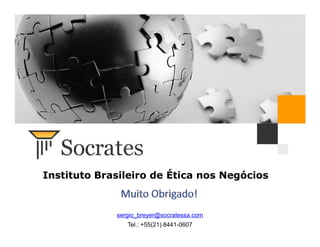 www.socratessa.com
Instituto Brasileiro de Ética nos Negócios
sergio_breyer@socratessa.com
Tel.: +55(21) 8441-0607
 
