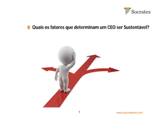 www.socratessa.com
Quais os fatores que determinam um CEO ser Sustentável?
5
 