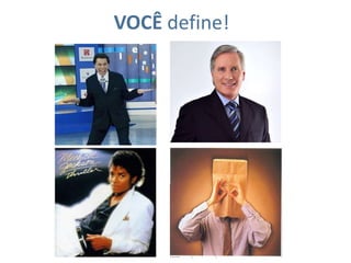 VOCÊdefine!