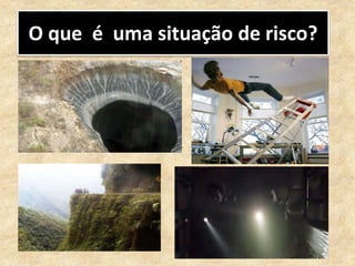 O que é uma situação de risco?
 
