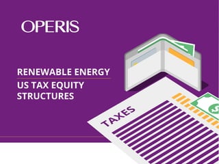 RENEWABLE ENERGY
US TAX EQUITY
STRUCTURES
 
