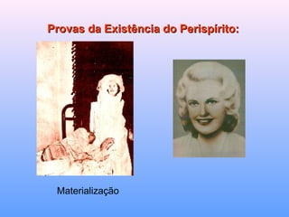 Provas da Existência do Perispírito: Materialização 