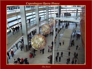 Copenhagen Opera House




          The foyer
 