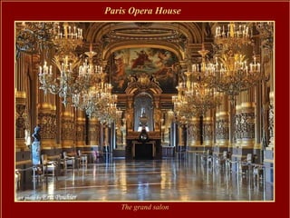 Paris Opera House




   The grand salon
 