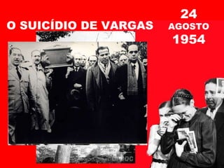 O SUICÍDIO DE VARGAS 24  AGOSTO  1954 