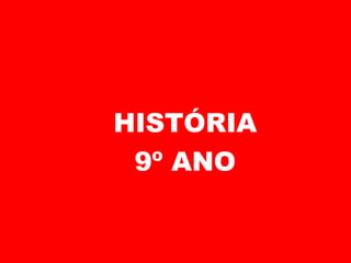 HISTÓRIA 9º ANO 