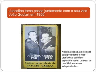 Naquela época, as eleições para presidente e vice-presidente ocorriam separadamente, ou seja, as candidaturas eram independentes.