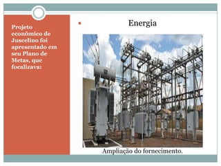 Projeto econômico de Juscelino foi apresentado em seu Plano de Metas, que focalizava:Ampliação do fornecimento.                      Energia