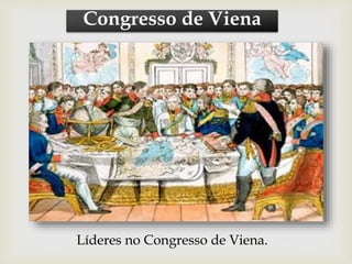Líderes no Congresso de Viena.
Congresso de Viena
 