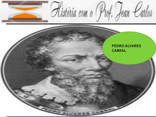 PEDRO ÁLVARES
CABRAL
 