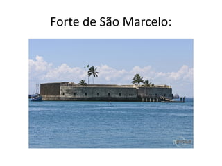 Forte de São Marcelo:
 