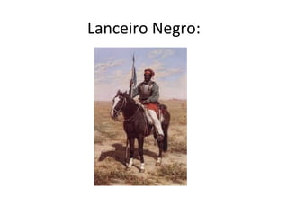 Lanceiro Negro:
 