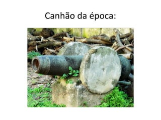 Canhão da época:
 