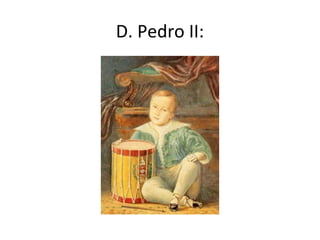 D. Pedro II:
 