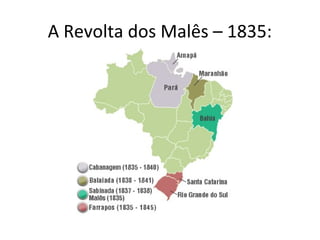 A Revolta dos Malês – 1835:
 