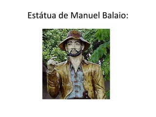Estátua de Manuel Balaio:
 