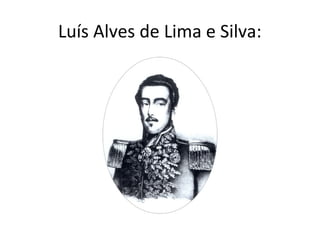 Luís Alves de Lima e Silva:
 