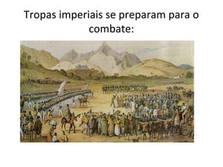 Tropas imperiais se preparam para o
combate:
 