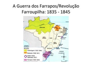 A Guerra dos Farrapos/Revolução
Farroupilha: 1835 - 1845
 