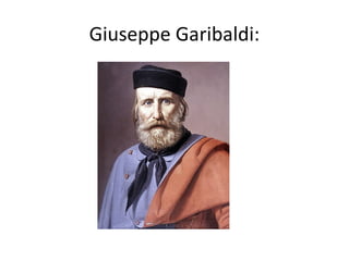 Giuseppe Garibaldi:
 