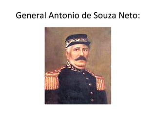 General Antonio de Souza Neto:
 