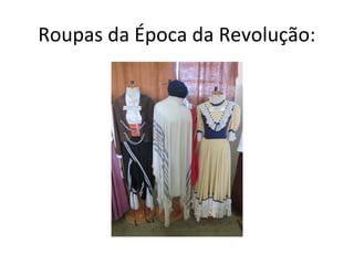 Roupas da Época da Revolução:
 