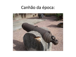 Canhão da época:
 