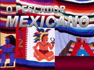 O PESCADOR MEXICANO 