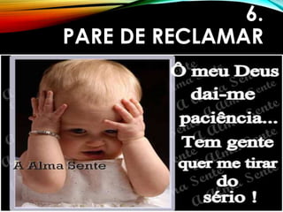 6.
PARE DE RECLAMAR
 