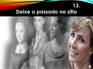 13.
Deixe o passado no sítio
 