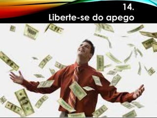 14.
Liberte-se do apego
 