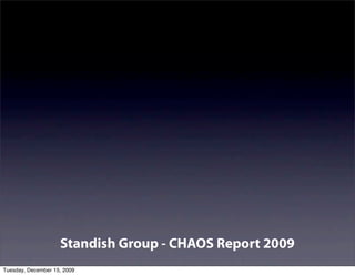 Standish Group - CHAOS Report 2009
Tuesday, December 15, 2009
 