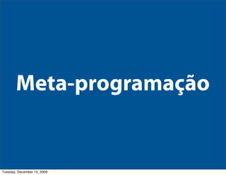 Meta-programação


Tuesday, December 15, 2009
 