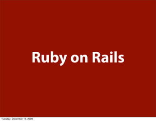 Ruby on Rails


Tuesday, December 15, 2009
 