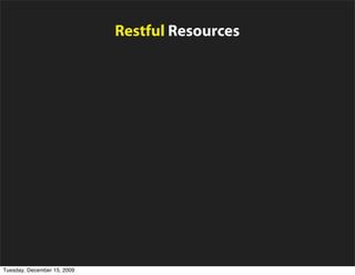 Restful Resources


                             Unicode, Time Zone, i18n


                     Segurança (XSS, CSRF, Injection)


                    Suporte a vários bancos de dados


                        Envio/Recebimento de e-mails

Tuesday, December 15, 2009
 