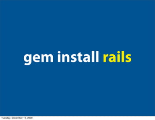 gem install rails


Tuesday, December 15, 2009
 