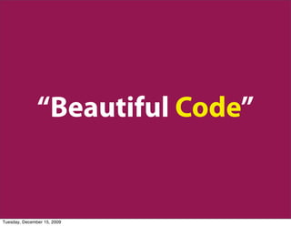 “Beautiful Code”


Tuesday, December 15, 2009
 
