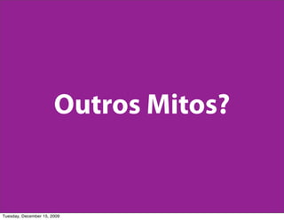 Outros Mitos?


Tuesday, December 15, 2009
 