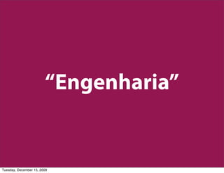 “Engenharia”


Tuesday, December 15, 2009
 