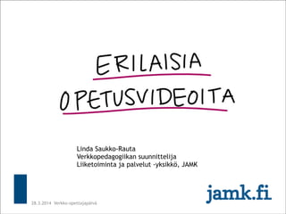 28.3.2014 Verkko-opettajapäivä
Linda Saukko-Rauta 
Verkkopedagogiikan suunnittelija
Liiketoiminta ja palvelut -yksikkö, JAMK
 